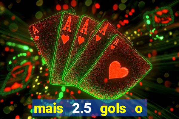mais 2.5 gols o que significa